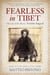 Fearless in Tibet - The Life of the Mystic Terton Sogyal