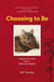 Choosing to Be - Lessons in Living from a Feline Zen Master