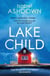 Lake Child - A heartbreaking thriller about the lies we'll tell loved ones when the truth is too dark . . .