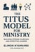 The Titus Model for Ministry: Building Strong Churches and Effective Leaders