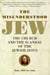 The Misunderstood Jew - The Church and the Scandal of the Jewish Jesus