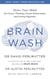 Brain Wash - Detox Your Mind for Clearer Thinking, Deeper Relationships and Lasting Happiness