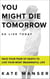 YOU MIGHT DIE TOMORROW