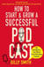 How to Start and Grow a Successful Podcast - Tips, Techniques and True Stories from Podcasting Pioneers