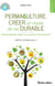 Permaculture, créer un mode de vie durable - Comprendre les enjeux et concevoir des solutions