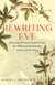 Rewriting Eve - Rewriting Eve: Rescuing Women's Stories from the Bible and Reclaiming Them As Our Own