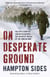 On Desperate Ground - The Marines at The Reservoir, the Korean War's Greatest Battle