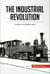 The Industrial Revolution - The Birth of the Modern World