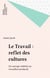 Le Travail : reflet des cultures - Du sauvage indolent au travailleur productif