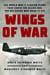 Wings of War - The World War II Fighter Plane that Saved the Allies and the Believers Who Made It Fly