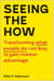Seeing the How - Transforming What People Do, Not Buy, To Gain Market Advantage