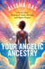 Your Angelic Ancestry - Discover Your Archangelic Name, Heritage, and Higher Purpose