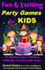 Fun and Exciting Party Games for Kids: The Ultimate Guide to Birthdays, Celebrations and Memorable Parties