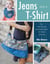 Jeans and a T-Shirt - Fun and Fabulous Upcycling Projects for Denim and More