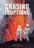 Chasing Eruptions - How Volcanologists Maurice and Katia Krafft Helped Save 60,000 Lives-But Lost Their Own