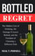 Bottled Regret: The Hidden Cost of Drinking, the Damage It Leaves, and the Freedom of Choosing a Different Path