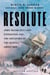 Resolute - John Franklin's Lost Expedition and the Discovery of the Queen's Ghost Ship