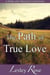 The Path of True Love: A Darcy and Elizabeth Pride and Prejudice Variation