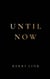 Until Now
