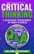 Critical Thinking: A Necessary Super-Power in Today's World - The Essential Skills Series, #2
