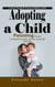 Adopting a Child: A Journey Through the Process of Building a Family (Parenting Principles for Raising Independent, Confident, Resilient & Happy Kids)