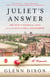 Juliet's Answer - One Man's Search for Love and the Elusive Cure for Heartbreak