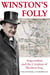 Winston's Folly - How Winston Churchill's Creation of Modern Iraq led to Saddam Hussein