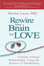 Rewire Your Brain for Love - Creating Vibrant Relationships Using the Science of Mindfulness