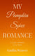 My Pumpkin Spice Romance: A Cozy Autumn Love Story