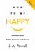 How to be Happy - Happiness Hacks - How to Be Happy, #1