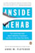 Inside Rehab - The Surprising Truth About Addiction Treatment--and How to Get Help That Works