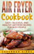Air Fryer Cookbook: Easy, Delicious, and Healthy Air Fryer Recipes for Busy People