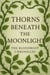 Thorns Beneath the Moonlight - The bloodroot chronicles, #1