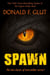 Spawn: The Lost Classic of Interstellar Terror - Don Glut's Thrillogy