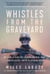 Whistles from the Graveyard - My Time Behind the Camera on War, Rage, and Restless Youth in Afghanistan