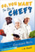 So, You Want to Be a Chef? - How to Get Started in the World of Culinary Arts