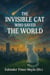 The Invisible Cat Who Saved the World