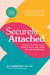 Securely Attached - Transform Your Attachment Patterns into Loving, Lasting Romantic Relationships (Attachment Workbook)