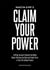 Claim Your Power - A 40-Day Journey to Dissolve the Hidden Blocks That keep you Stuck and Finally Thrive in Your Life's Unique Purpose