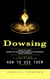 Dowsing: Step by Step Guide to Starting Pendulum Dowsing From Scratch (The Ultimate Guide to the Magic of Pendulums and How to Use Them for Divination)