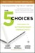 The 5 Choices - The Path to Extraordinary Productivity