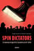 Spin dictators - Le nouveau visage de la tyrannie au XXIe siècle