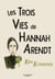 Les Trois Vies de Hannah Arendt