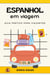 Espanhol em viagem: Guia Prático para Viajantes
