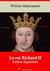 Le Roi Richard II – suivi d'annexes - Nouvelle édition 2019