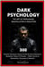 Dark Psychology:  The Art of Persuasion, Manipulation & Seduction - 300 Powerful Techniques Used by the World’s Most Influential to Manipulate, Seduce & Persuade