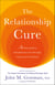 The Relationship Cure - A 5 Step Guide to Strengthening Your Marriage, Family, and Friendships