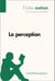 La perception (Fiche notion) - LePetitPhilosophe.fr - Comprendre la philosophie