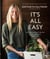 It's All Easy - Delicious Weekday Recipes for the Super-Busy Home Cook