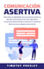 Comunicación Asertiva:  Desarrolle sus Habilidades de Comunicación Asertiva y Aprenda Instantáneamente Cómo Defenderse, Comunicarse Efectivamente y Aumentar su Confianza
